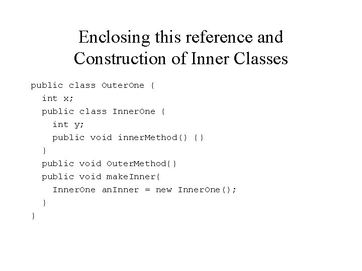 Enclosing this reference and Construction of Inner Classes public class Outer. One { int
