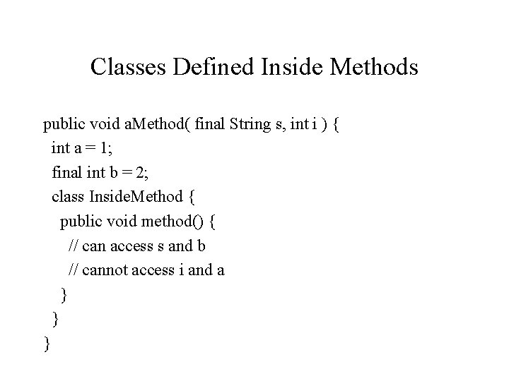 Classes Defined Inside Methods public void a. Method( final String s, int i )