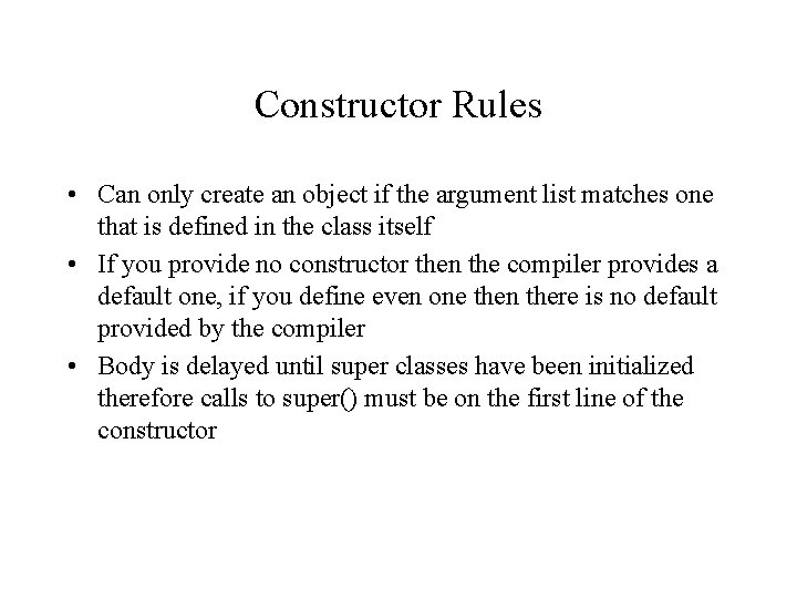 Constructor Rules • Can only create an object if the argument list matches one