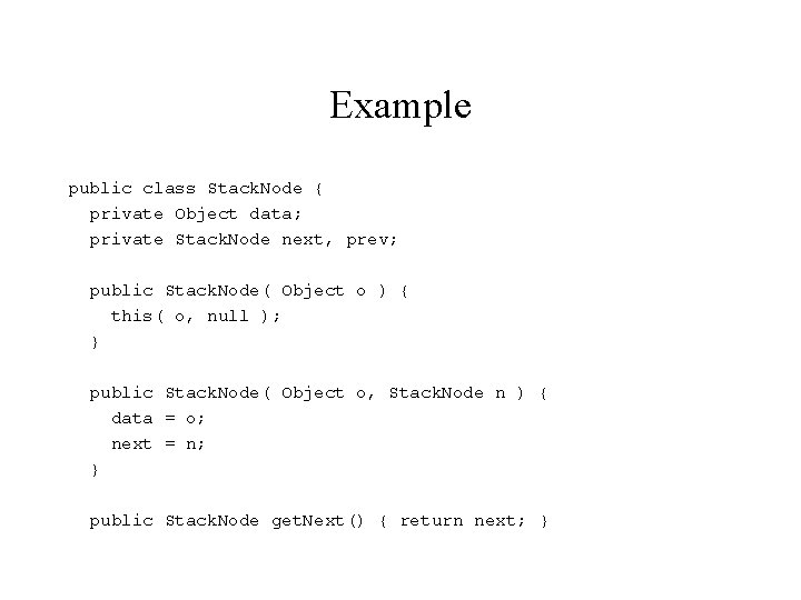 Example public class Stack. Node { private Object data; private Stack. Node next, prev;