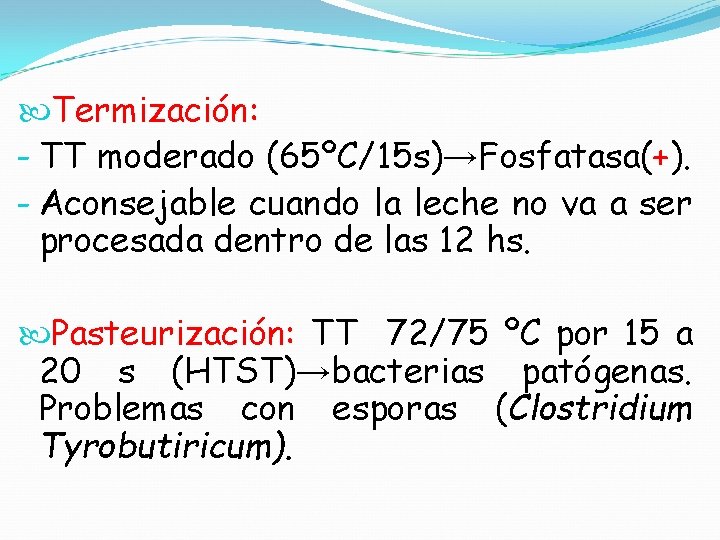  Termización: - TT moderado (65ºC/15 s)→Fosfatasa(+). - Aconsejable cuando la leche no va