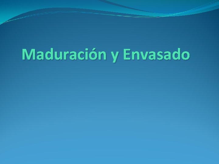 Maduración y Envasado 