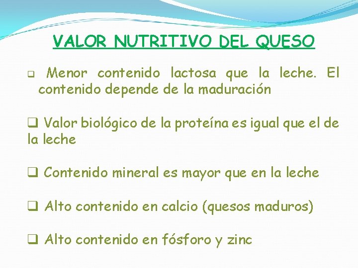 VALOR NUTRITIVO DEL QUESO q Menor contenido lactosa que la leche. El contenido depende