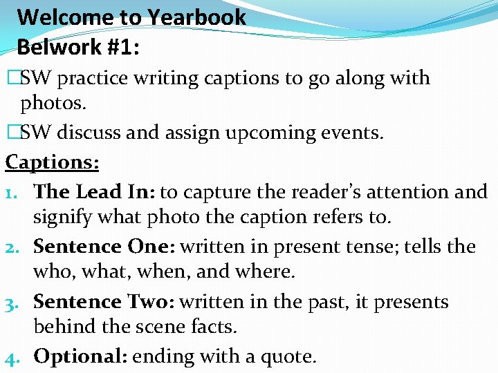 Welcome to Yearbook Belwork #1: �SW practice writing captions to go along with photos.