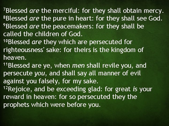 7 Blessed are the merciful: for they shall obtain mercy. 8 Blessed are the
