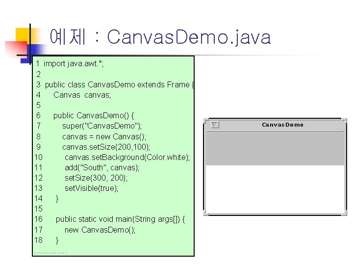 예제 : Canvas. Demo. java 1 import java. awt. *; 2 3 public class