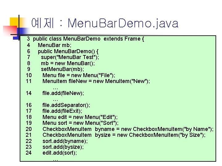 예제 : Menu. Bar. Demo. java 3 public class Menu. Bar. Demo extends Frame