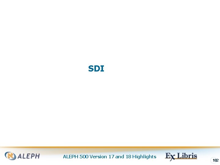 SDI ALEPH 500 Version 17 and 18 Highlights 102 