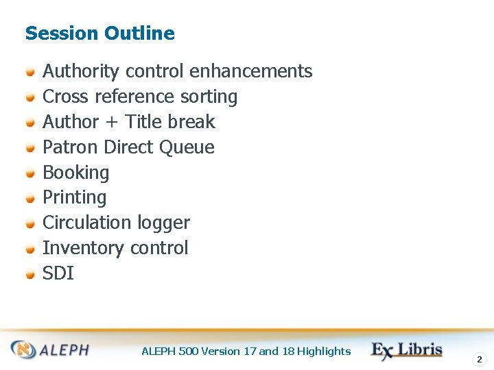 Session Outline Authority control enhancements Cross reference sorting Author + Title break Patron Direct