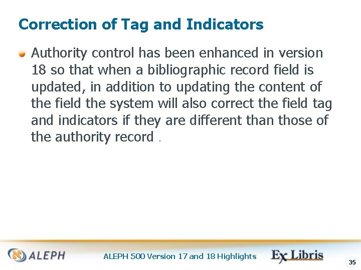 Correction of Tag and Indicators Authority control has been enhanced in version 18 so