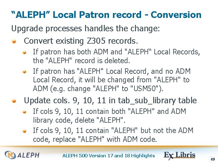 “ALEPH” Local Patron record - Conversion Upgrade processes handles the change: Convert existing Z