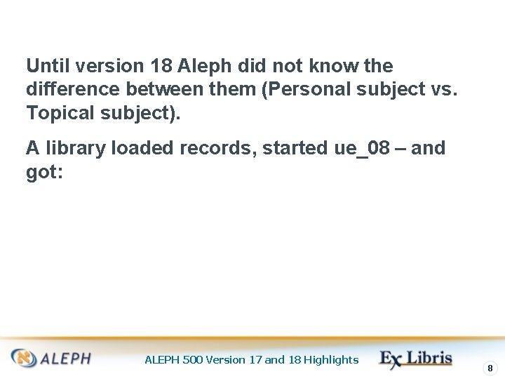 Until version 18 Aleph did not know the difference between them (Personal subject vs.