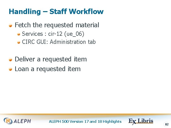 Handling – Staff Workflow Fetch the requested material Services : cir-12 (ue_06) CIRC GUI: