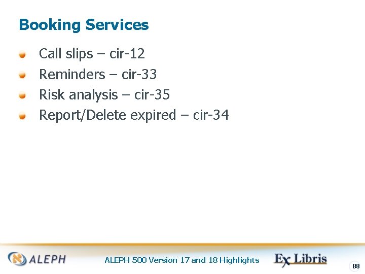 Booking Services Call slips – cir-12 Reminders – cir-33 Risk analysis – cir-35 Report/Delete