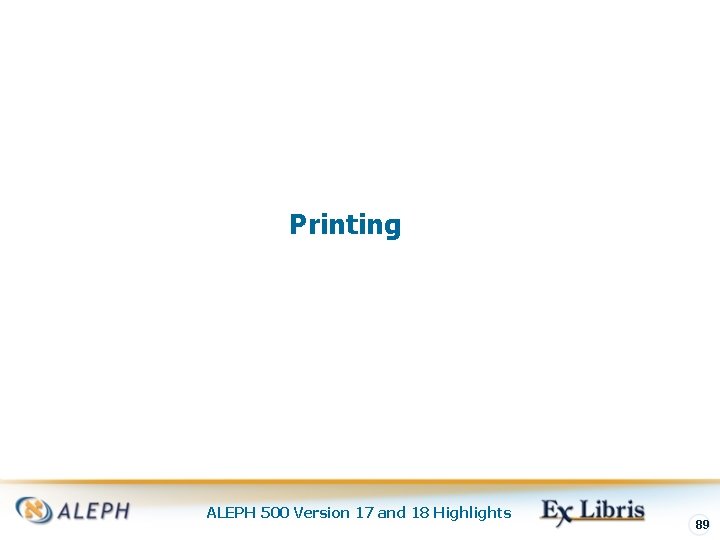 Printing ALEPH 500 Version 17 and 18 Highlights 89 