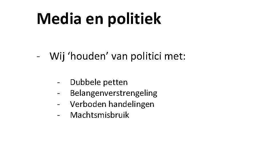 Media en politiek - Wij ‘houden’ van politici met: - Dubbele petten Belangenverstrengeling Verboden Media en politiek - Wij ‘houden’ van politici met: - Dubbele petten Belangenverstrengeling Verboden