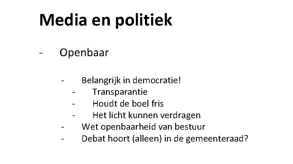 Media en politiek - Openbaar - Belangrijk in democratie! Transparantie Houdt de boel fris Media en politiek - Openbaar - Belangrijk in democratie! Transparantie Houdt de boel fris