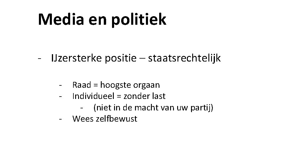 Media en politiek - IJzersterke positie – staatsrechtelijk - Raad = hoogste orgaan Individueel Media en politiek - IJzersterke positie – staatsrechtelijk - Raad = hoogste orgaan Individueel