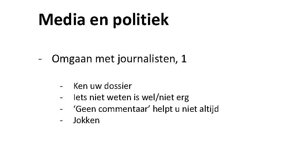 Media en politiek - Omgaan met journalisten, 1 - Ken uw dossier Iets niet Media en politiek - Omgaan met journalisten, 1 - Ken uw dossier Iets niet