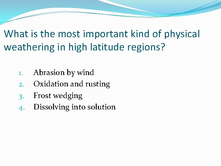 What is the most important kind of physical weathering in high latitude regions? 1. What is the most important kind of physical weathering in high latitude regions? 1.