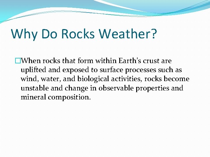 Why Do Rocks Weather? �When rocks that form within Earth’s crust are uplifted and Why Do Rocks Weather? �When rocks that form within Earth’s crust are uplifted and