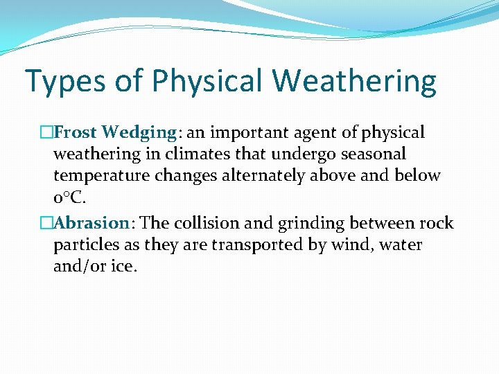 Types of Physical Weathering �Frost Wedging: an important agent of physical weathering in climates Types of Physical Weathering �Frost Wedging: an important agent of physical weathering in climates