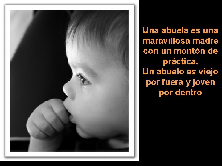 Una abuela es una maravillosa madre con un montón de práctica. Un abuelo es