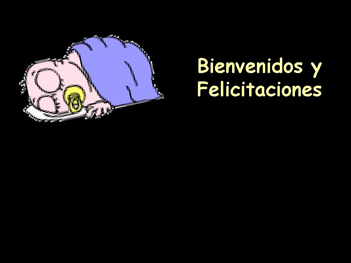 Bienvenidos y Felicitaciones 