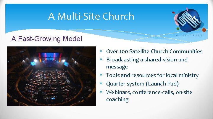 A Multi-Site Church A Fast-Growing Model Over 100 Satellite Church Communities Broadcasting a shared
