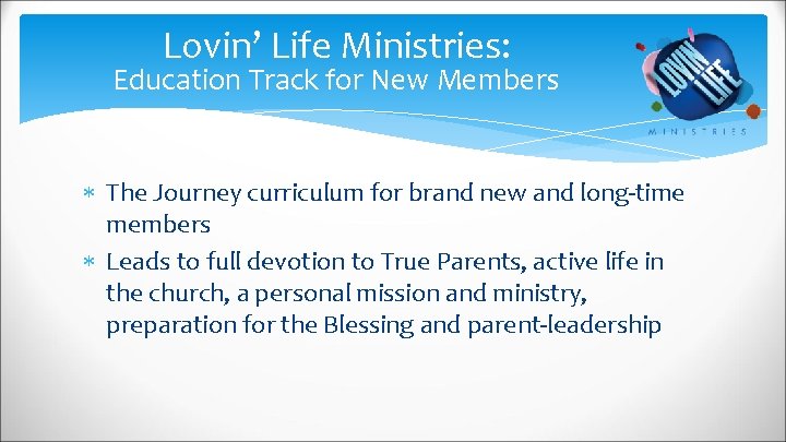 Lovin’ Life Ministries: Education Track for New Members The Journey curriculum for brand new