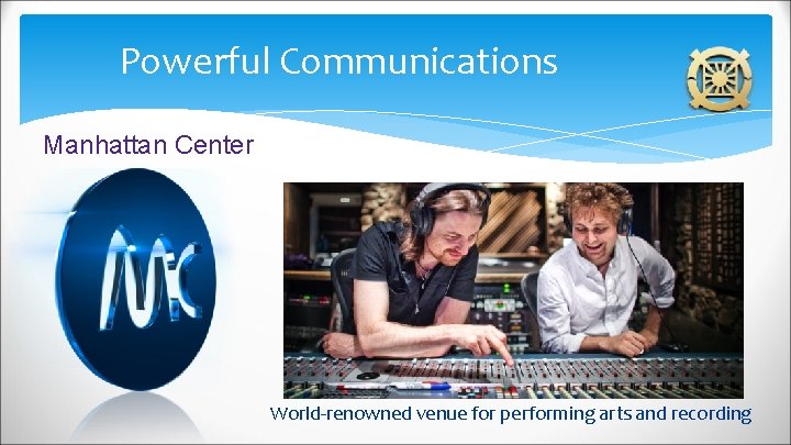 Powerful Communications Manhattan Center World-renowned venue for performing arts and recording 