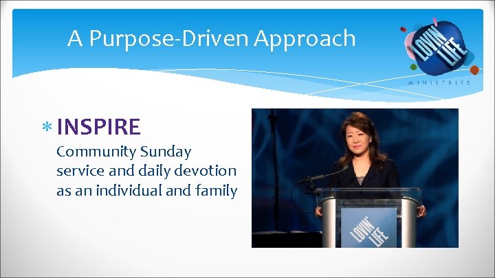 A Purpose-Driven Approach INSPIRE Community Sunday service and daily devotion as an individual and