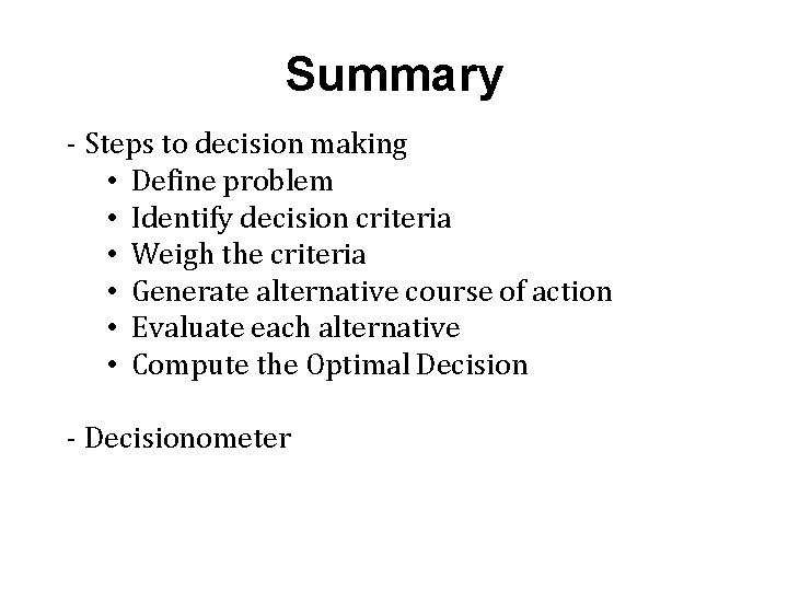 Summary - Steps to decision making • Define problem • Identify decision criteria •