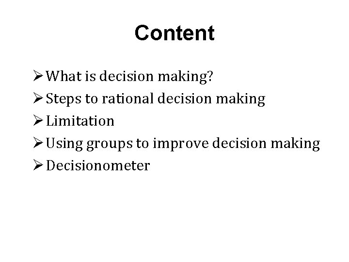 Content Ø What is decision making? Ø Steps to rational decision making Ø Limitation