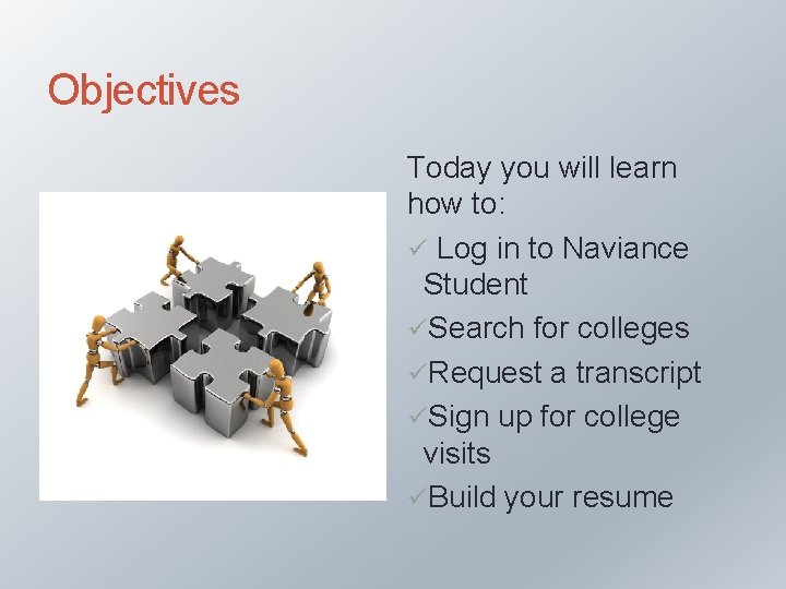 Objectives Today you will learn how to: ü Log in to Naviance Student üSearch