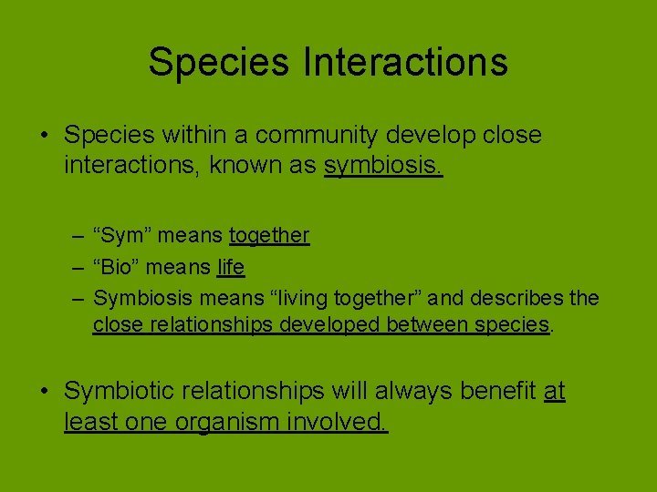 Species Interactions • Species within a community develop close interactions, known as symbiosis. –