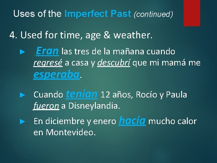 Uses of the Imperfect Past (continued) 4. Used for time, age & weather. ►
