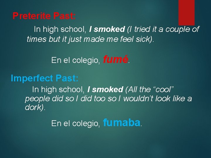 Preterite Past: In high school, I smoked (I tried it a couple of times
