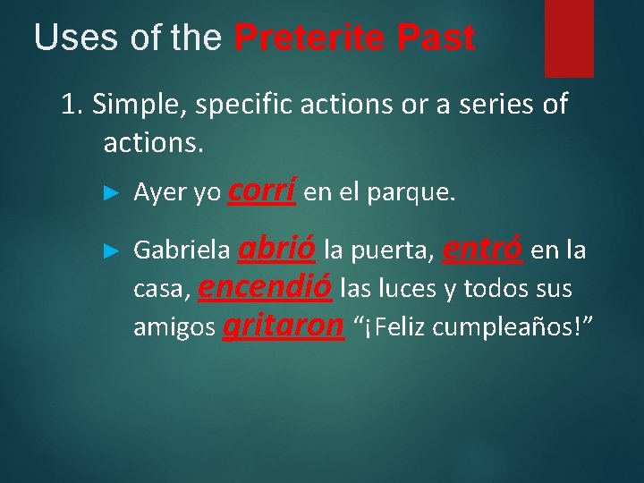 Uses of the Preterite Past 1. Simple, specific actions or a series of actions.