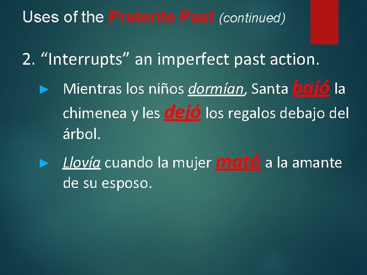 Uses of the Preterite Past (continued) 2. “Interrupts” an imperfect past action. ► ►