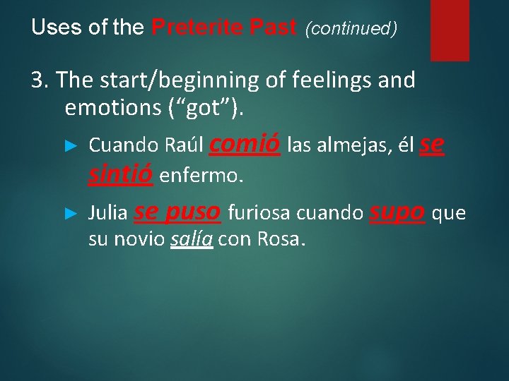 Uses of the Preterite Past (continued) 3. The start/beginning of feelings and emotions (“got”).