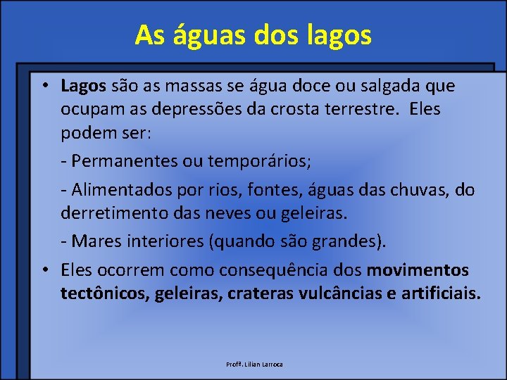 As águas dos lagos • Lagos são as massas se água doce ou salgada