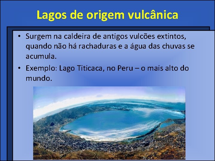 Lagos de origem vulcânica • Surgem na caldeira de antigos vulcões extintos, quando não