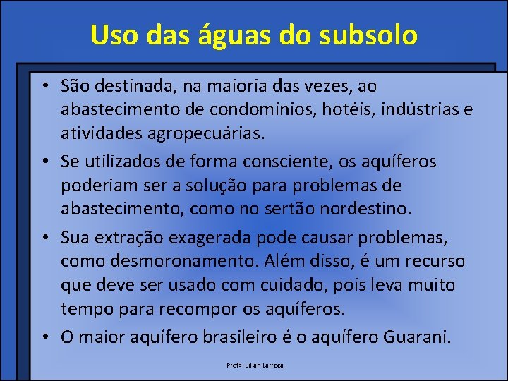 Uso das águas do subsolo • São destinada, na maioria das vezes, ao abastecimento