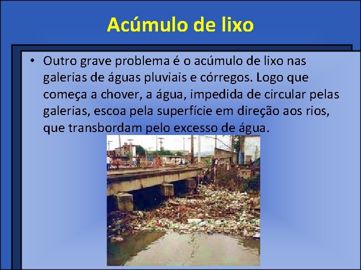 Acúmulo de lixo • Outro grave problema é o acúmulo de lixo nas galerias