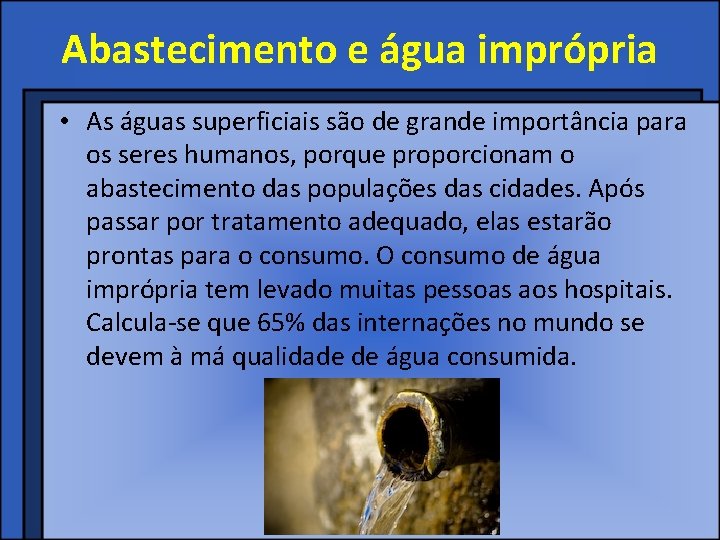 Abastecimento e água imprópria • As águas superficiais são de grande importância para os