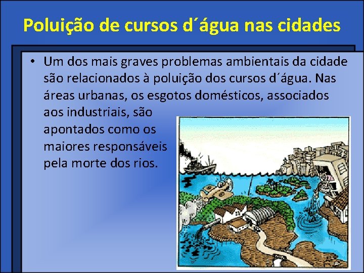 Poluição de cursos d´água nas cidades • Um dos mais graves problemas ambientais da