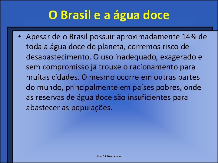 O Brasil e a água doce • Apesar de o Brasil possuir aproximadamente 14%