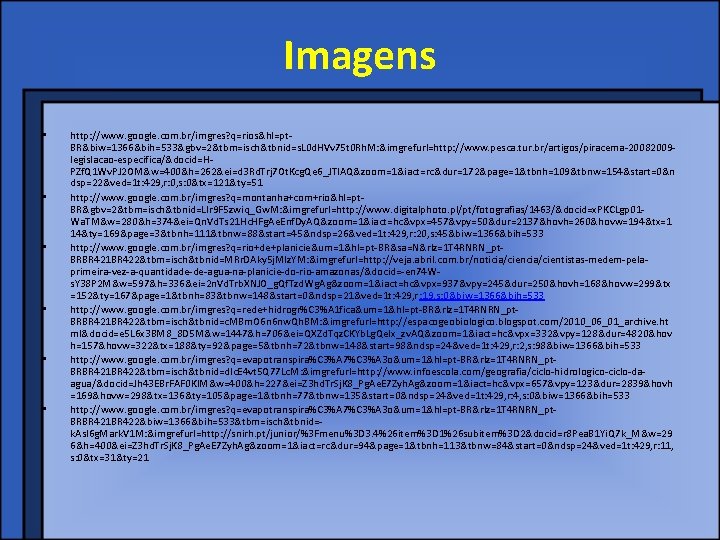 Imagens • • • http: //www. google. com. br/imgres? q=rios&hl=pt. BR&biw=1366&bih=533&gbv=2&tbm=isch&tbnid=s. L 0 d.