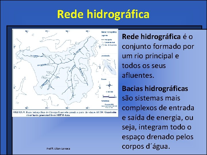 Rede hidrográfica é o conjunto formado por um rio principal e todos os seus